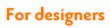 For designers