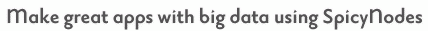 Make great apps with big data using SpicyNodes