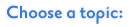 Choose a topic: