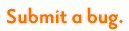 Submit a bug.
