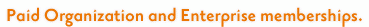 Paid Organization and Enterprise memberships.
