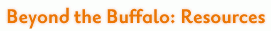 Beyond the Buffalo: Resources