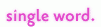 single word.