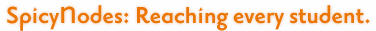 SpicyNodes: Reaching every student.
