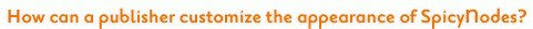 How can a publisher customize the appearance of SpicyNodes?