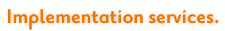 Implementation services.