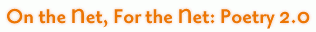 On the Net, For the Net: Poetry 2.0