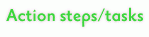 Action steps/tasks