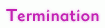 Termination