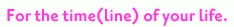 For the time(line) of your life.