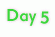 Day 5