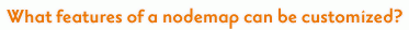 What features of a nodemap can be customized?